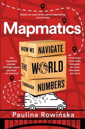 MAPMATICS : HOW WE NAVIGATE THE WORLD THROUGH NUMBERS | 9781035007066 | PAULINA ROWINSKA