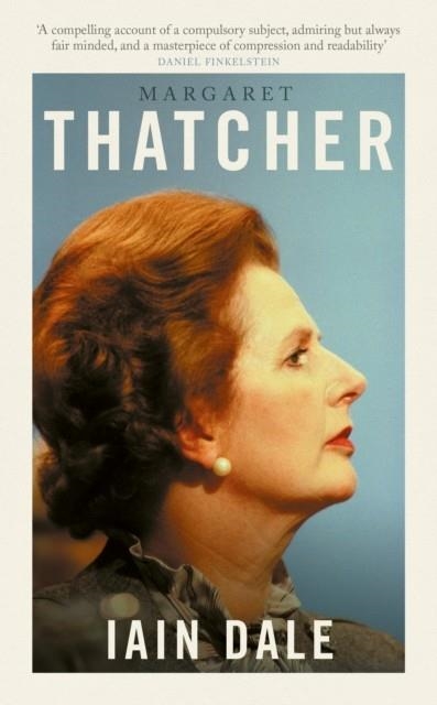 MARGARET THATCHER : THE PRIME MINISTERS SERIES | 9781800753587 | IAIN DALE