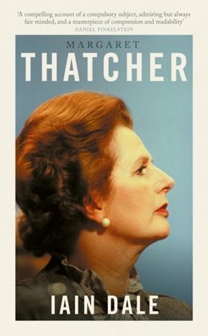 MARGARET THATCHER : THE PRIME MINISTERS SERIES | 9781800753587 | IAIN DALE