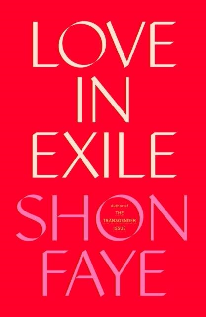 LOVE IN EXILE | 9780374615529 | SHON FAYE