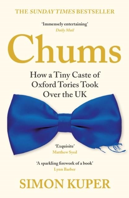 CHUMS : HOW A TINY CASTE OF OXFORD TORIES TOOK OVER THE UK | 9781788167390 | SIMON KUPER
