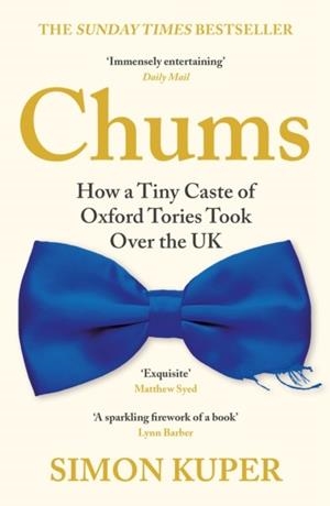 CHUMS : HOW A TINY CASTE OF OXFORD TORIES TOOK OVER THE UK | 9781788167390 | SIMON KUPER