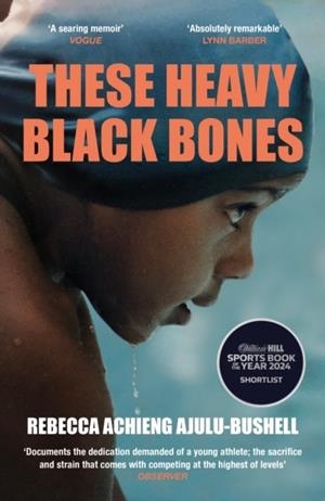 THESE HEAVY BLACK BONES | 9781837260652 | REBECCA ACHIENG AJULU-BUSHELL