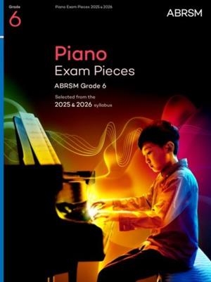 PIANO EXAM PIECES 2025 & 2026, ABRSM GRADE 6 : SELECTED FROM THE 2025 & 2026 SYLLABUS | 9781786016119 | ABRSM