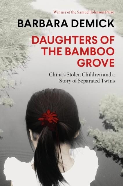 DAUGHTERS OF THE BAMBOO GROVE : CHINA'S STOLEN CHILDREN AND A STORY OF SEPARATED TWINS | 9781783787227 | BARBARA DEMICK
