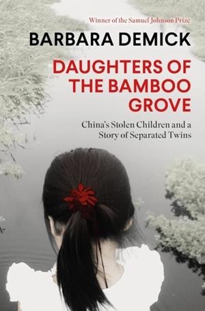 DAUGHTERS OF THE BAMBOO GROVE : CHINA'S STOLEN CHILDREN AND A STORY OF SEPARATED TWINS | 9781783787227 | BARBARA DEMICK