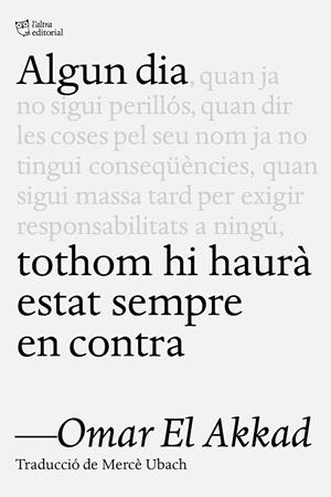 ALGUN DIA TOTHOM HI HAURÀ ESTAT SEMPRE EN CONTRA | 9791387672218 | EL AKKAD, OMAR