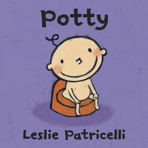 POTTY: A TOILET TRAINING STORY OF BATHROOM INDEPENDENCE FOR BABIES AND TODDLERS | 9780763644765 | LESLIE PATRICELLI
