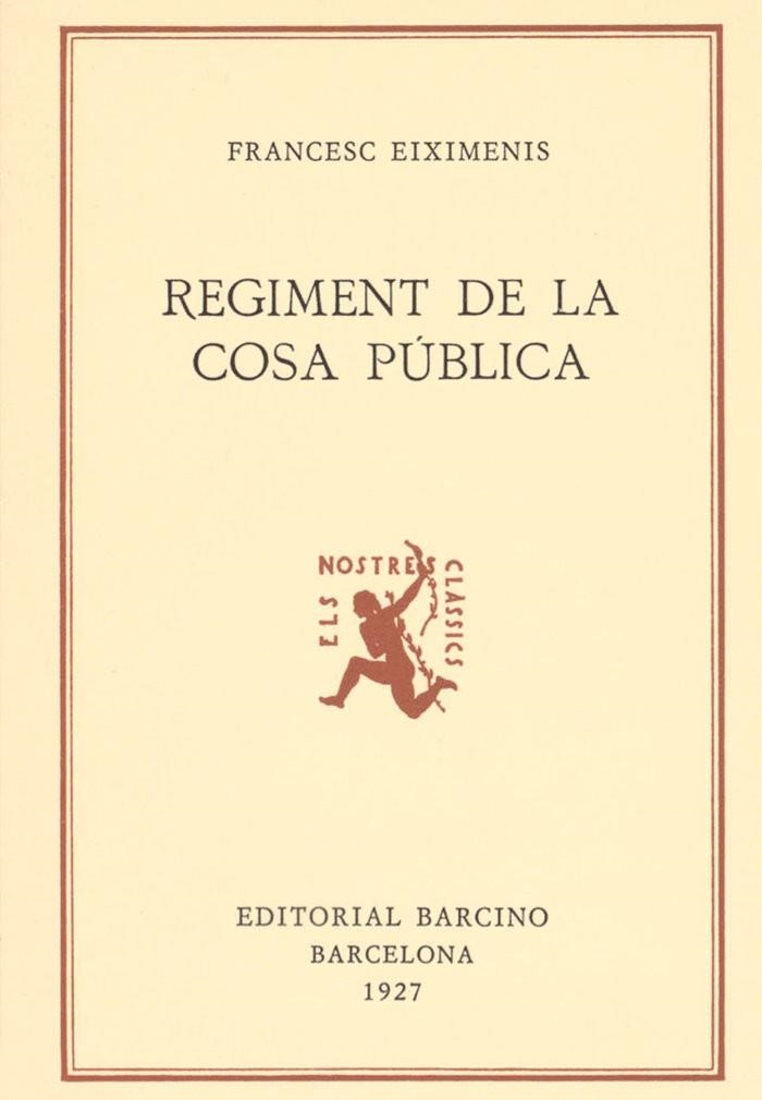 FRANCESC EIXIMENIS, REGIMENT DE LA COSA PÚBLICA, A CURA DE DANIEL DE MOLINS DE REI, | 9788472262416