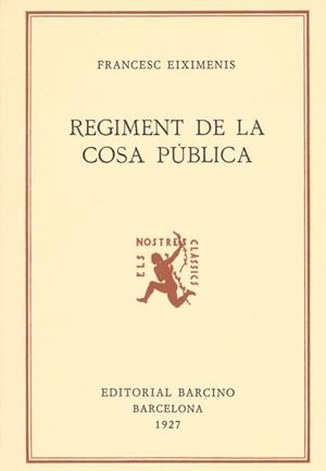 FRANCESC EIXIMENIS, REGIMENT DE LA COSA PÚBLICA, A CURA DE DANIEL DE MOLINS DE REI, | 9788472262416