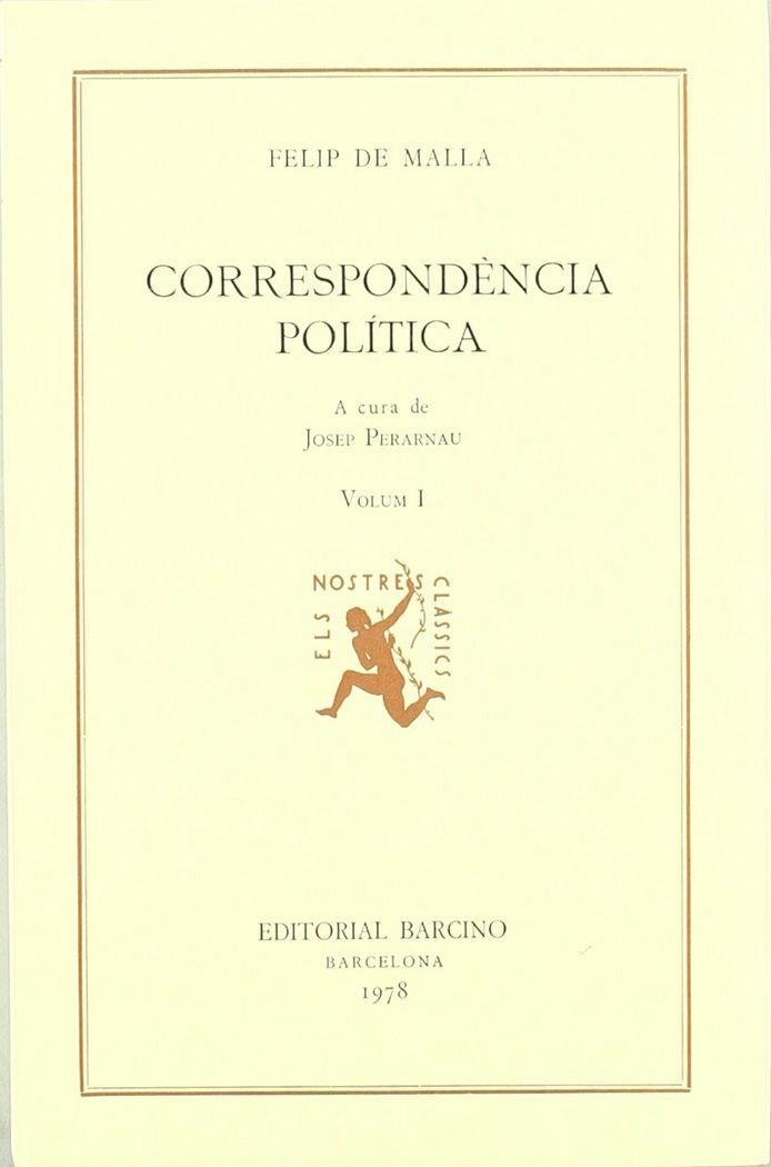 FELIP DE MALLA, CORRESPONDÈNCIA POLÍTICA (VOL. I; INTRODUCCIÓ), A CURA DE JOSEP PERARNAU, | 9788472260658