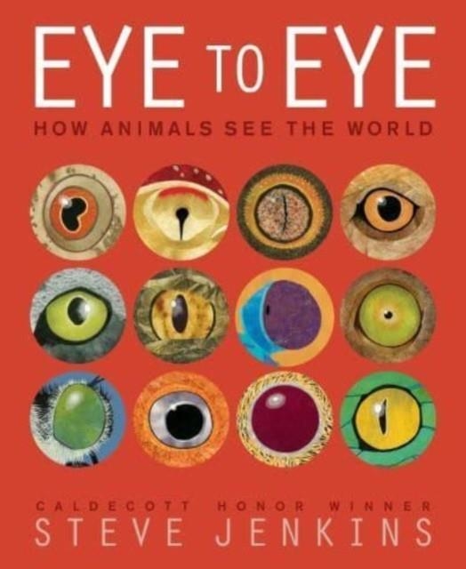 EYE TO EYE/HOW ANIMALS SEE THE WORLD: HOW ANIMALS SEE THE WORLD | 9780063341586