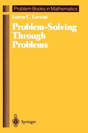 PROBLEM-SOLVING THROUGH PROBLEMS | 9780387961712 | LARSON, LOREN C