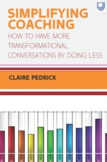 SIMPLIFYING COACHING: HOW TO HAVE MORE TRANSFORMATIONAL CONVERSATIONS BY DOING LESS | 9780335249077 | CLAIRE PEDRICK