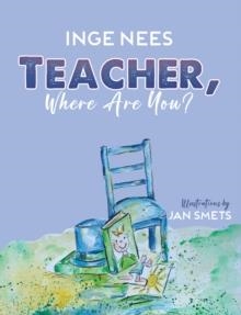 TEACHER, WHERE ARE YOU? | 9781035887910 | INGE NEES