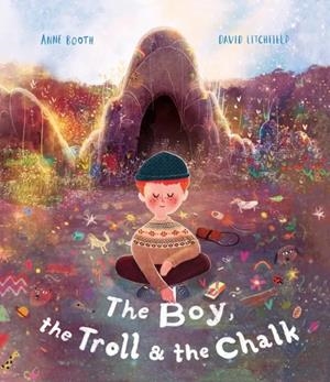 THE BOY, THE TROLL AND THE CHALK | 9781800783065 | ANNE BOOTH