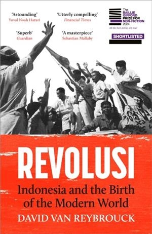 REVOLUSI : INDONESIA AND THE BIRTH OF THE MODERN WORLD | 9781529931525 | DAVID VAN REYBROUCK