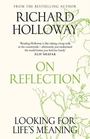 ON REFLECTION : LOOKING FOR LIFE'S MEANING | 9781837260737 | RICHARD HOLLOWAY