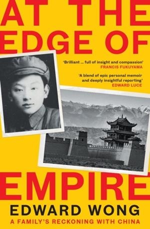 AT THE EDGE OF EMPIRE : A FAMILY'S RECKONING WITH CHINA | 9781788162661 | EDWARD WONG