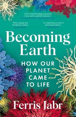 BECOMING EARTH : HOW OUR PLANET CAME TO LIFE | 9781529038200 | FERRIS JABR