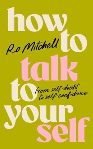 HOW TO TALK TO YOURSELF : FROM SELF-DOUBT TO SELF-CONFIDENCE | 9781035060443 | RO MITCHELL