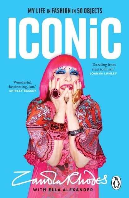 ICONIC : MY LIFE IN FASHION IN 50 OBJECTS | 9781804992944 | ZANDRA RHODES AND ELLA ALEXANDER