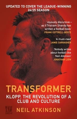 TRANSFORMER : KLOPP, THE REVOLUTION OF A CLUB AND CULTURE | 9781837262953 | NEIL ATKINSON