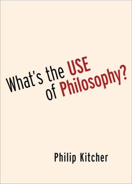 WHAT'S THE USE OF PHILOSOPHY? | 9780197657249 | PHILIP KITCHER