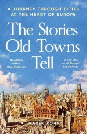 THE STORIES OLD TOWNS TELL | 9780300281064 | MAREK KOHN