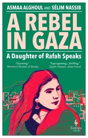 A REBEL IN GAZA : A DAUGHTER OF RAFAH SPEAKS | 9781787705746 | ASMAA ALGHOUL AND SELIM NASSIB