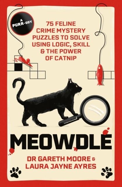 MEOWDLE : 75 FELINE CRIME PUZZLES TO SOLVE USING LOGIC, SKILL AND THE POWER OF CATNIP | 9781529442007 | DR GARETH MOORE