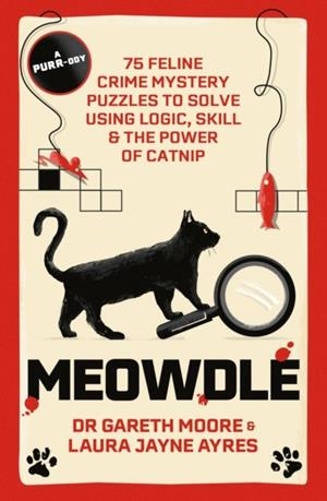 MEOWDLE : 75 FELINE CRIME PUZZLES TO SOLVE USING LOGIC, SKILL AND THE POWER OF CATNIP | 9781529442007 | DR GARETH MOORE