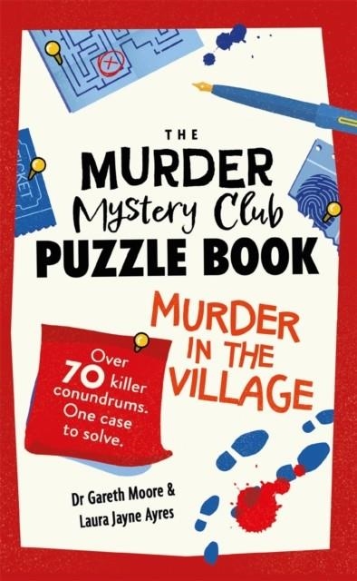 THE MURDER MYSTERY CLUB PUZZLE BOOK: MURDER IN THE VILLAGE : OVER 70 KILLER CONUNDRUMS. ONE CASE TO SOLVE | 9781789296839 | DR GARETH MOORE