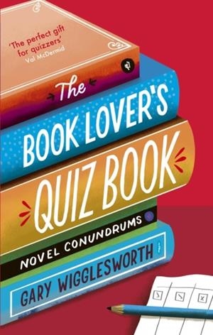 THE BOOK LOVER'S QUIZ BOOK : NOVEL CONUNDRUMS | 9781472150080 | GARY WIGGLESWORTH
