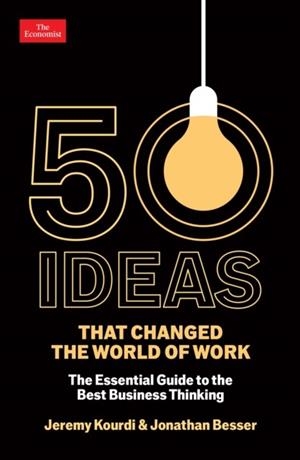 50 IDEAS THAT CHANGED THE WORLD OF WORK | 9781800816299 | JONATHAN BESSER AND JEREMY KOURDI