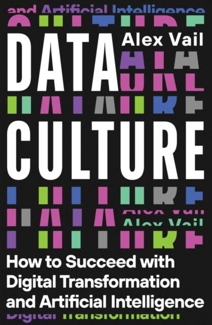 DATA CULTURE : HOW TO SUCCEED WITH DIGITAL TRANSFORMATION AND ARTIFICIAL INTELLIGENCE | 9781837732319 | ALEX VAIL