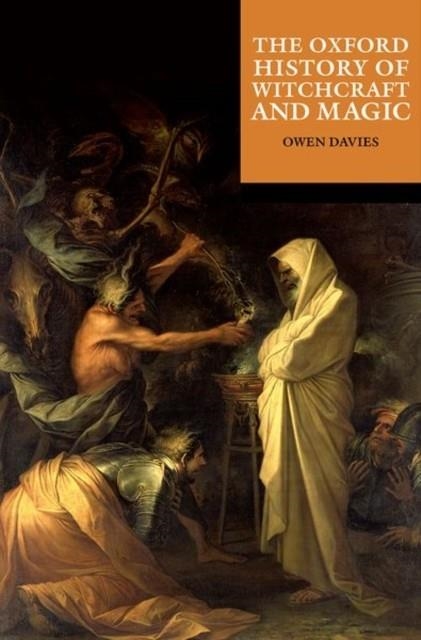THE OXFORD HISTORY OF WITCHCRAFT AND MAGIC | 9780192884053 | OWEN DAVIES