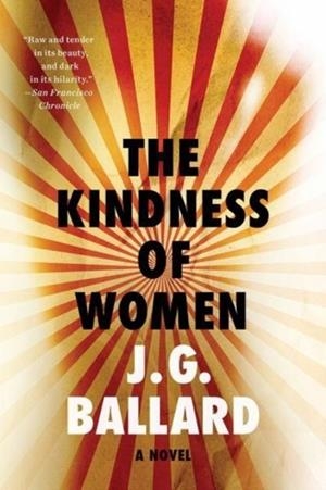 KINDNESS OF WOMEN, THE: A NOVEL | 9781631493348 | J. G. BALLARD