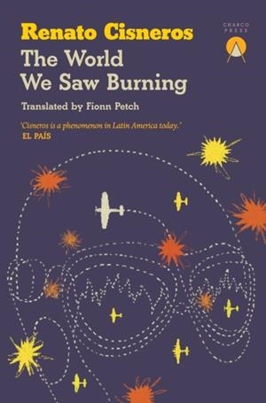 WORLD WE SAW BURNING, THE | 9781917260084 | RENATO CISNEROS