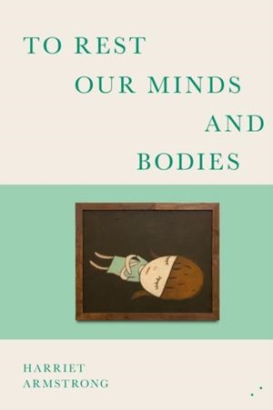 TO REST OUR MINDS AND BODIES | 9781739778361 | HARRIET ARMSTRONG