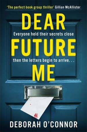 DEAR FUTURE ME: A SLOW-BURN, CAPTIVATING THRILLER OF LONG BURIED SECRETS JUST WAITING TO BE REVEALED . . . | 9781838778118 | DEBORAH O'CONNOR