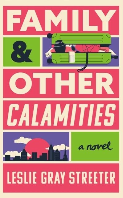 FAMILY & OTHER CALAMITIES: A NOVEL | 9781662527623 | LESLIE GRAY STREETER
