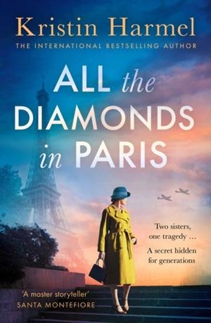 ALL THE DIAMONDS IN PARIS: THE SWEEPING NEW NOVEL FROM THE NEW YORK TIMES BESTSELLING AUTHOR | 9781035426393 | KRISTIN HARMEL