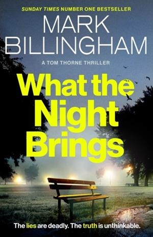 WHAT THE NIGHT BRINGS: THE MOST SHOCKING, GRIPPING TOM THORNE THRILLER YET | 9781408726396 | MARK BILLINGHAM