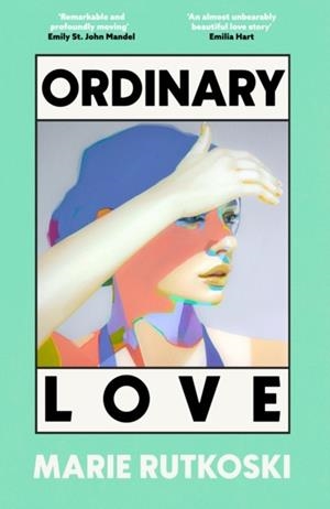ORDINARY LOVE: 'THIS SUMMER'S SMART BEACH READ' (GRAZIA) | 9780349146898 | MARIE RUTKOSKI