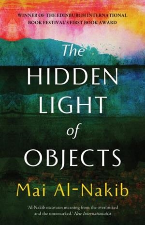 HIDDEN LIGHT OF OBJECTS, THE | 9781849250856 | MAI AL-NAKIB