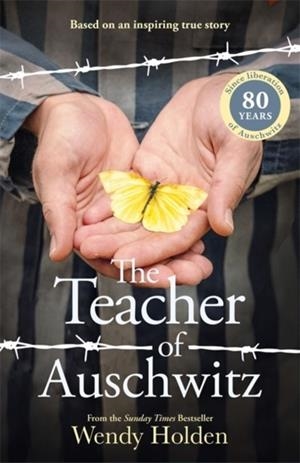 TEACHER OF AUSCHWITZ, THE: BASED ON THE INSPIRING TRUE STORY OF FREDY HIRSCH | 9781804184677 | WENDY HOLDEN