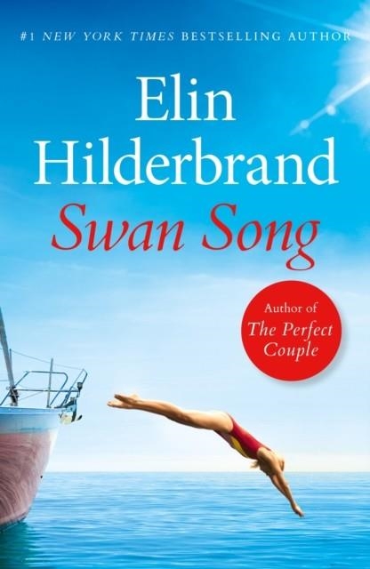 SWAN SONG: THE PERFECT ESCAPIST SUMMER READ FROM THE #1 BESTSELLER AND AUTHOR OF THE PERFECT COUPLE, NOW A MAJOR NETFLIX SERIES | 9781399710060 | ELIN HILDERBRAND