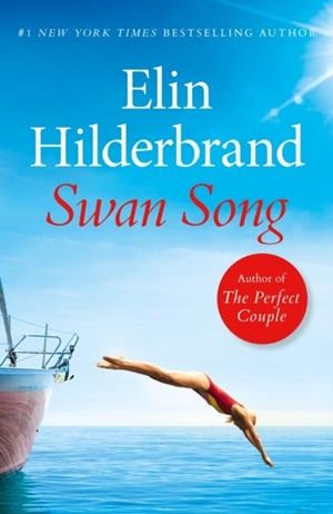 SWAN SONG: THE PERFECT ESCAPIST SUMMER READ FROM THE #1 BESTSELLER AND AUTHOR OF THE PERFECT COUPLE, NOW A MAJOR NETFLIX SERIES | 9781399710060 | ELIN HILDERBRAND