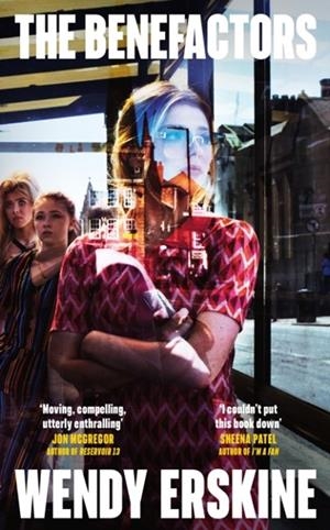 BENEFACTORS, THE: THE MOVING AND UTTERLY ENTHRALLING DEBUT NOVEL ABOUT CLASS, POWER AND WHAT BEING A PARENT MEANS. | 9781399741675 | WENDY ERSKINE